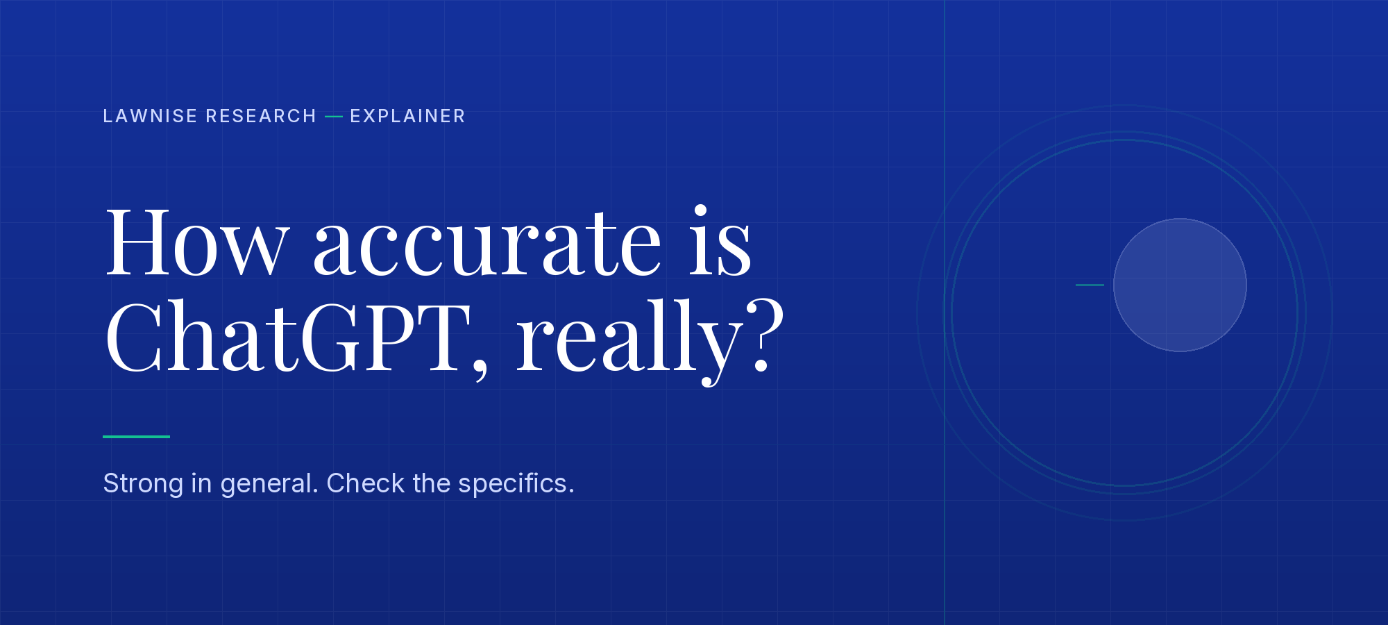 Lawnise research explainer hero on a deep-blue ground: the headline 'How accurate is ChatGPT, really?' with the subhead 'Strong in general. Check the specifics.', beside an abstract emerald-and-ice mark.